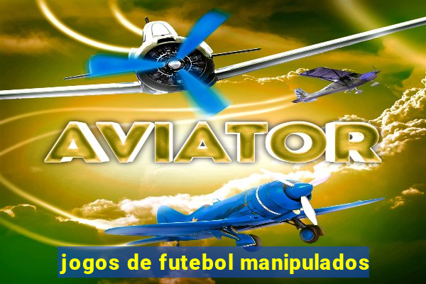 jogos de futebol manipulados